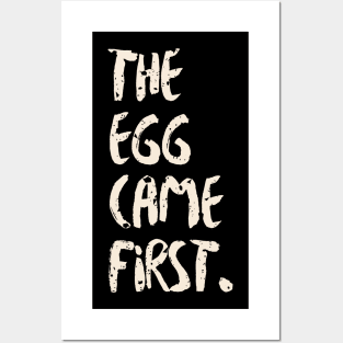 The Egg Came First Posters and Art